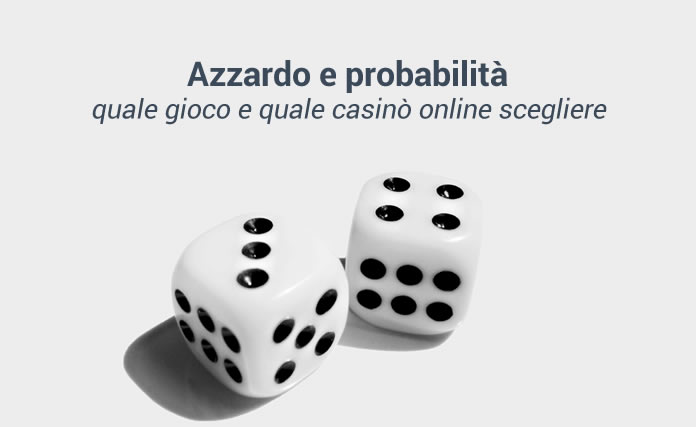 Read more about the article Azzardo e probabilità quale gioco e quale casinò online scegliere